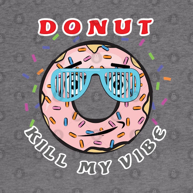 Donut Kill My Vibe - Funny Donut Pun by DesignWood Atelier